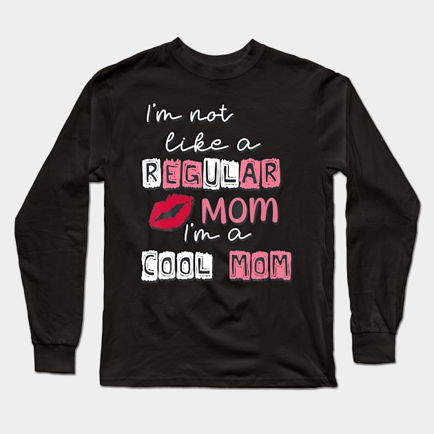 Im Not Like A Regular Mom Im A Cool-Mom Funny Mothers Day Long Sleeve T-Shirt by Cristian Torres